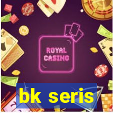 bk seris